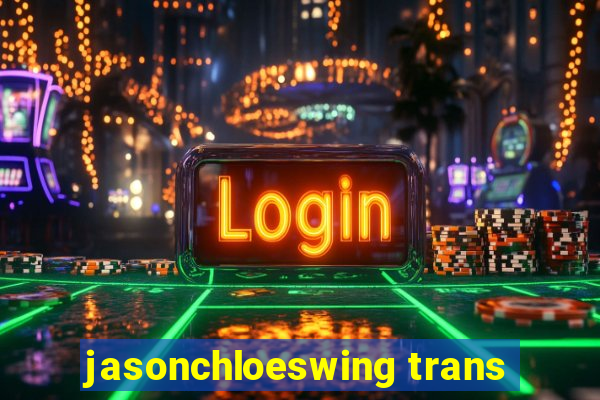 jasonchloeswing trans